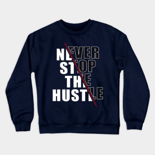 Never Stop The Hustle Crewneck Sweatshirt